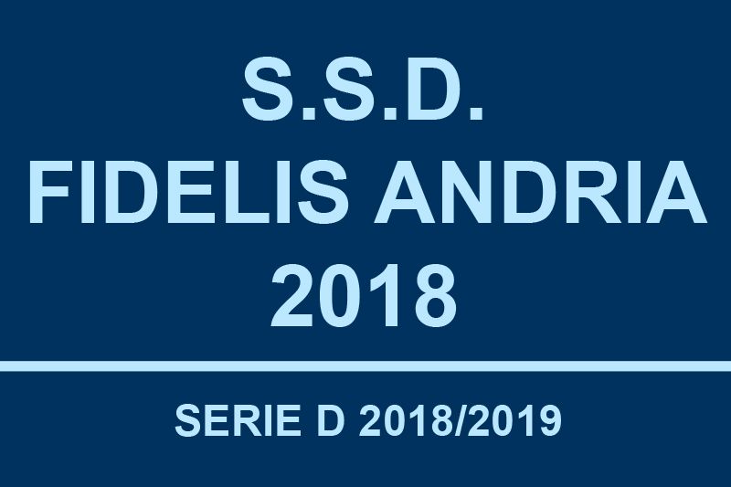 S.S.D. Fidelis Andria 2018 ammessa in Serie D S.S.D. Fidelis Andria 2018 ammessa in Serie D